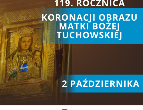 2 października 2023 – 119. rocznica Koronacji Cudownego Obrazu Matki Bożej Tuchowskiej